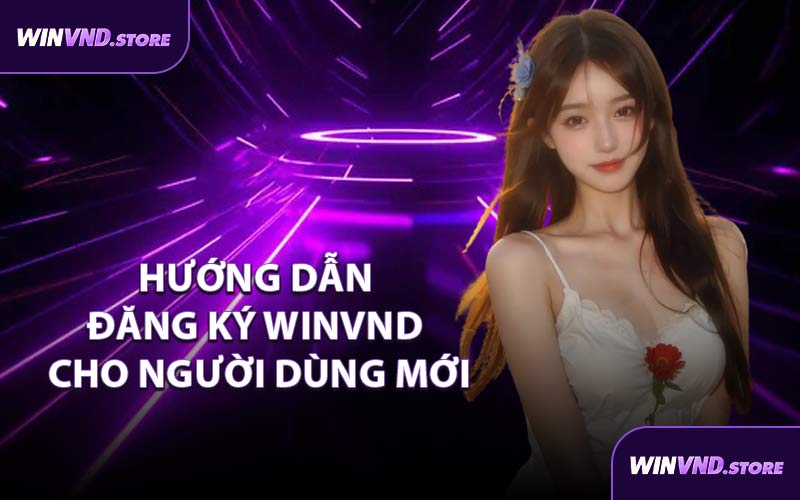 Hướng Dẫn Đăng Ký WINVND Cho Người Dùng Mới