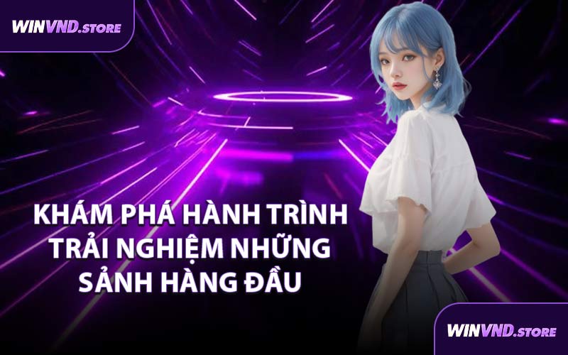 Khám Phá Hành Trình Trải Nghiệm Những Sảnh Hàng Đầu