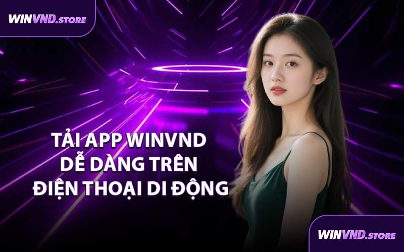 Tải App WINVND Dễ Dàng Trên Điện Thoại Di Động