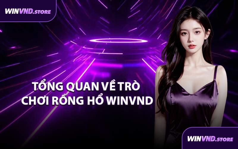 Tổng Quan Về Trò Chơi Rồng Hổ WINVND