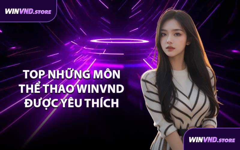 Top Những Môn Thể Thao WINVND Được Yêu Thích