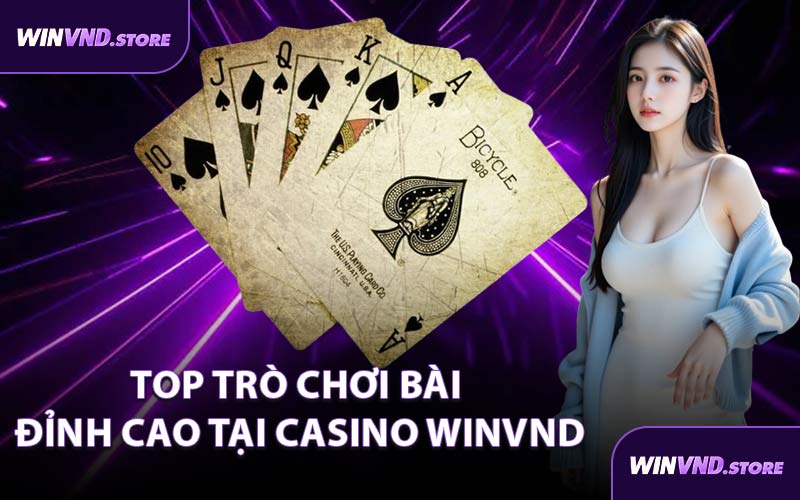 Top Trò Chơi Bài Đỉnh Cao Tại Casino WINVND